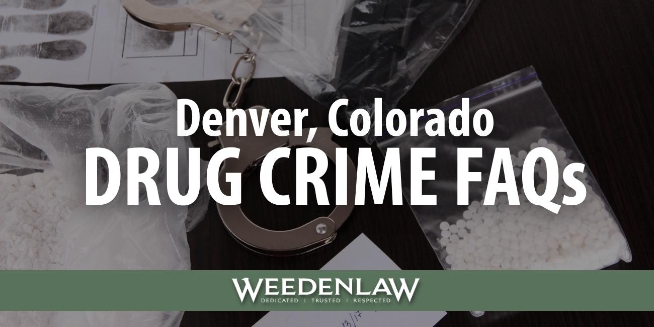 denver drug crime faqs